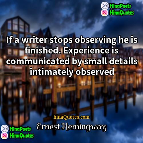 Ernest Hemingway Quotes | If a writer stops observing he is